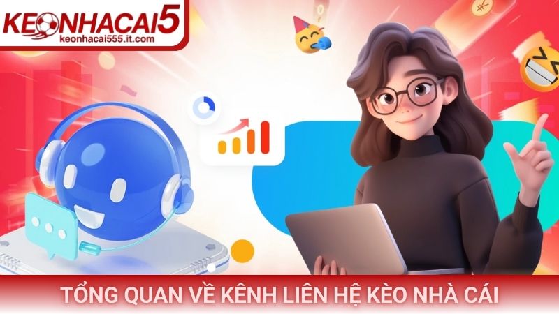 Tổng quan về kênh liên hệ Kèo Nhà Cái
