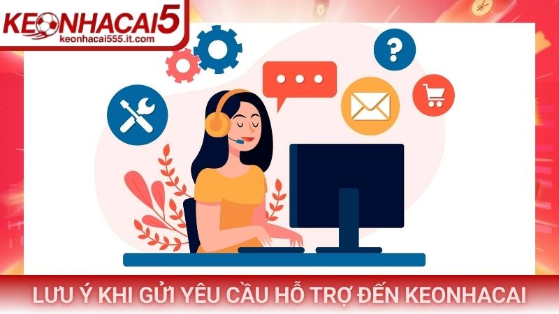 Lưu ý khi gửi yêu cầu hỗ trợ đến Keonhacai