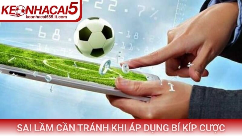 Sai lầm cần tránh khi áp dụng bí kíp cược