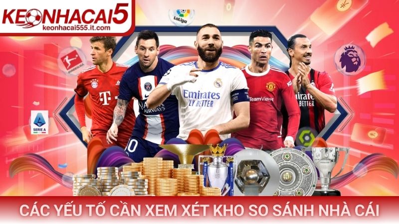 Các yếu tố cần xem xét kho so sánh nhà cái