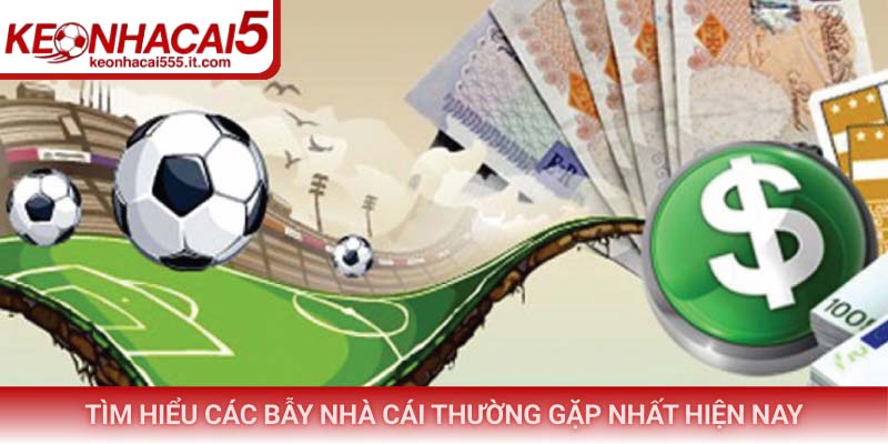 Tìm hiểu các bẫy nhà cái thường gặp nhất hiện nay