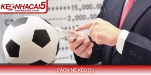 Cách né kèo dụ hiệu quả nhất khi soi kèo nhà cái