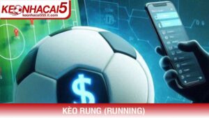 Bí quyết chinh phục Kèo rung (Running) hôm nay tại Keonhacai