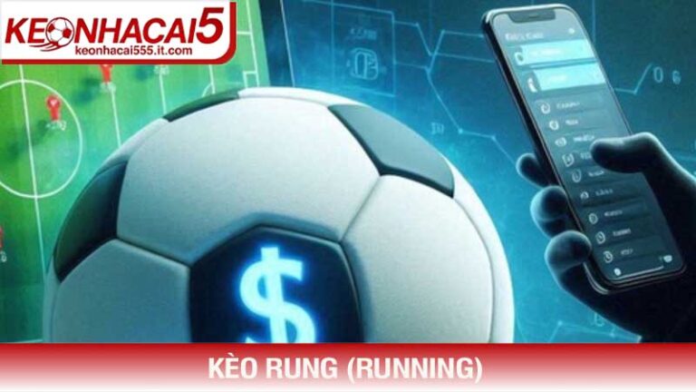 Bí quyết chinh phục Kèo rung (Running) hôm nay tại Keonhacai