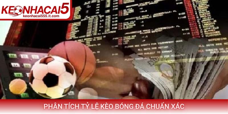 Phân tích tỷ lệ kèo bóng đá chuẩn xác
