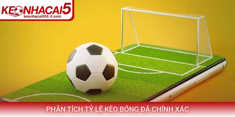 Phân tích tỷ lệ kèo bóng đá chính xác