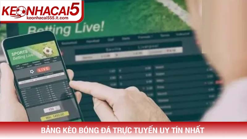 Bảng kèo bóng đá trực tuyến uy tín nhất