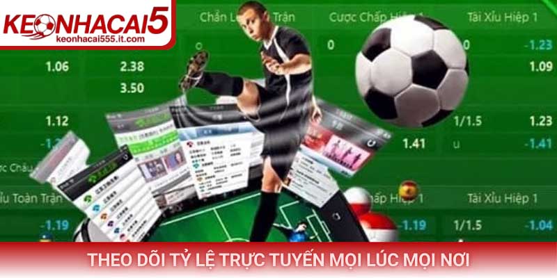 Theo dõi tỷ lệ trực tuyến mọi lúc mọi nơi
